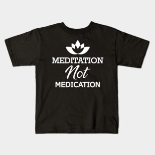 Meditation not medication Kids T-Shirt